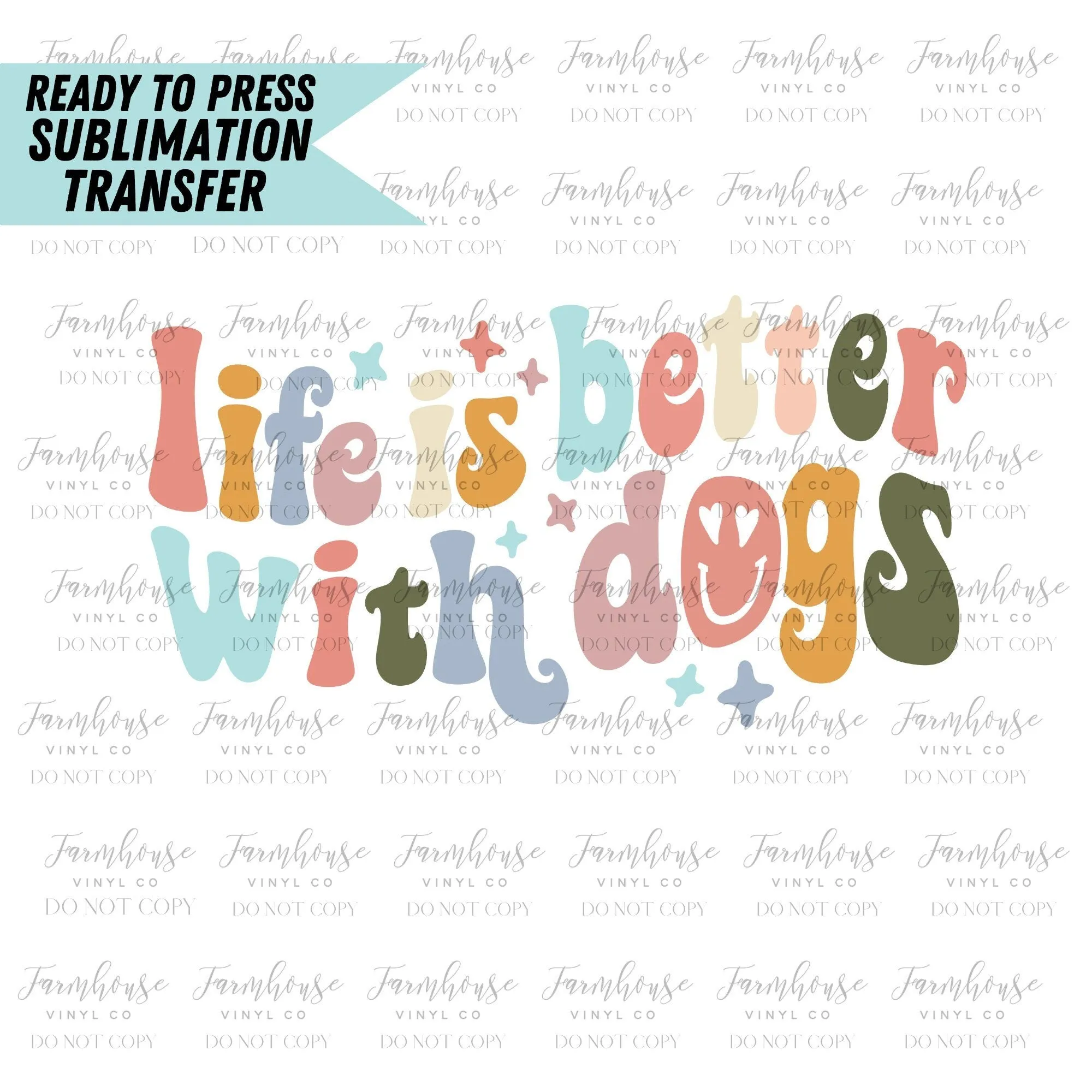 Life is Better with Dogs,  Ready to Press Sublimation Transfer, Sublimation Transfers, Heat Transfer, Dog Mama Design, Dog Parent, Dog Lover