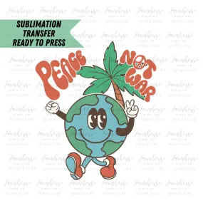 Peace Not War Earth  Retro Ready to Press Sublimation Transfer